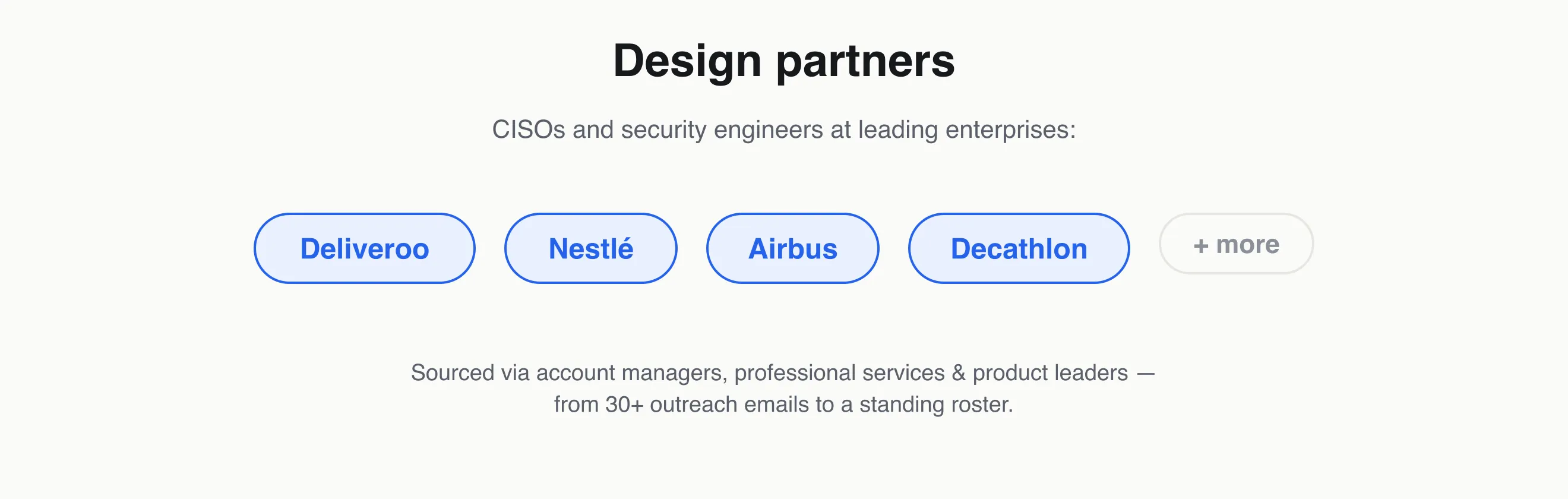 Design partners: CISOs and security engineers at Deliveroo, Nestlé, Airbus, Decathlon and more